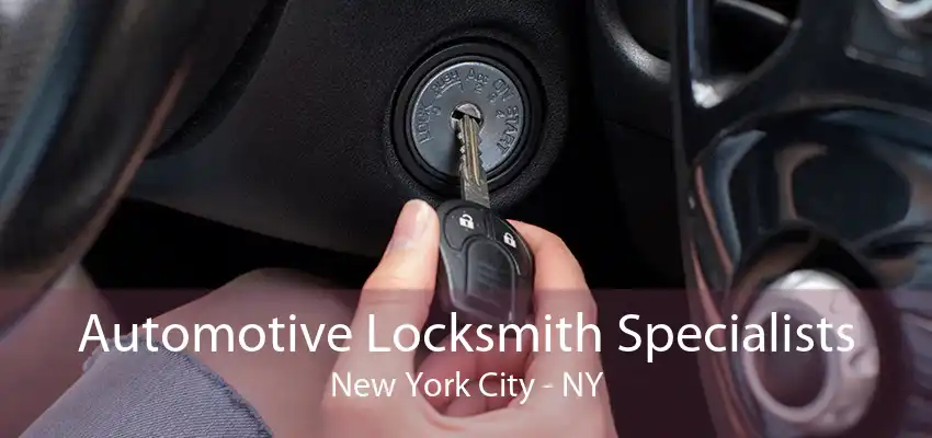 Automotive Locksmith Specialists New York City - NY