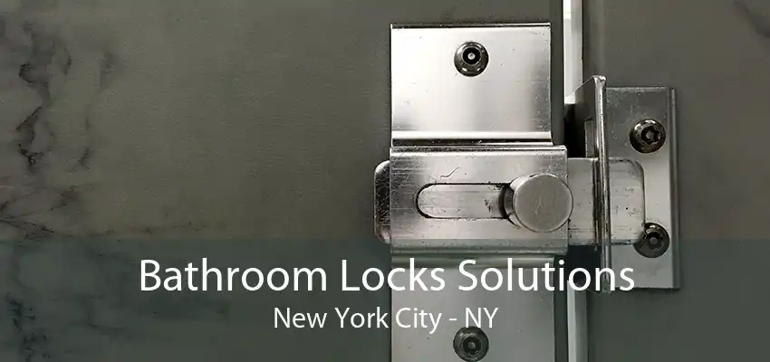 Bathroom Locks Solutions New York City - NY