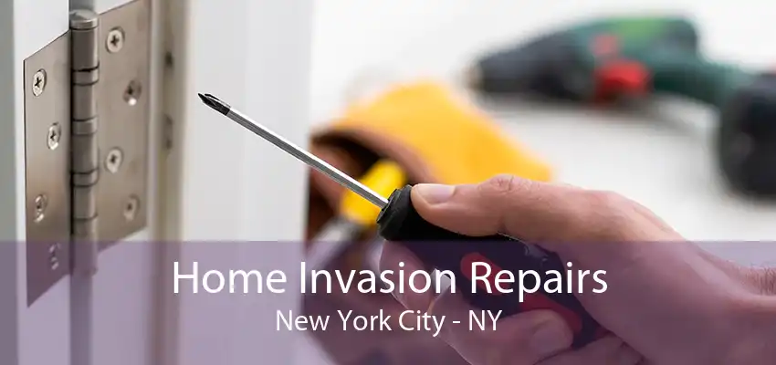 Home Invasion Repairs New York City - NY