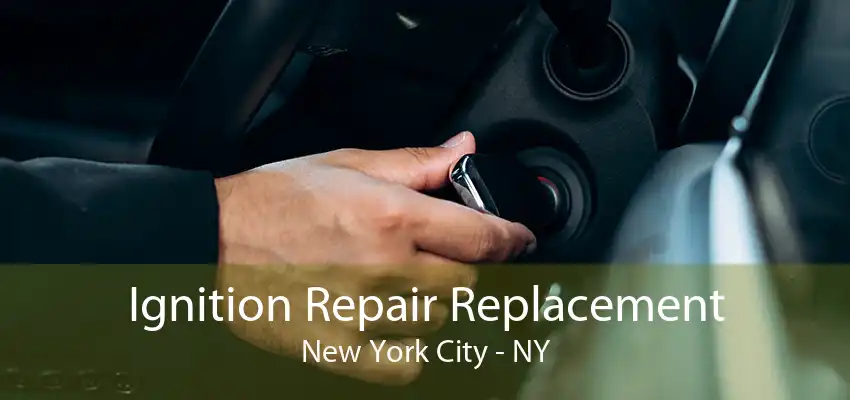 Ignition Repair Replacement New York City - NY