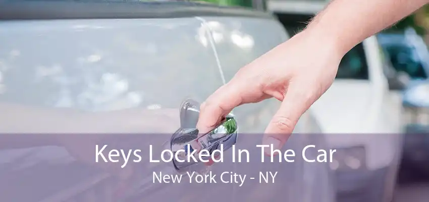 Keys Locked In The Car New York City - NY