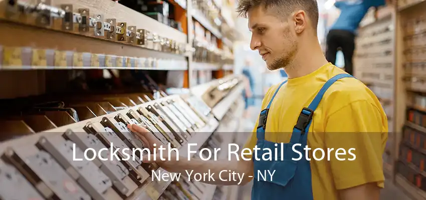 Locksmith For Retail Stores New York City - NY