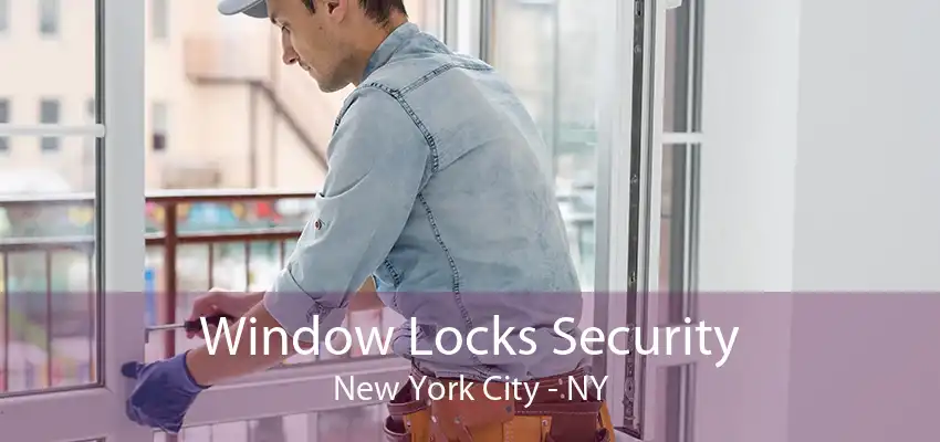 Window Locks Security New York City - NY